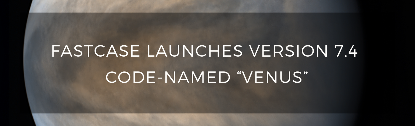 Fastcase Launches 7.4.0 - Venus